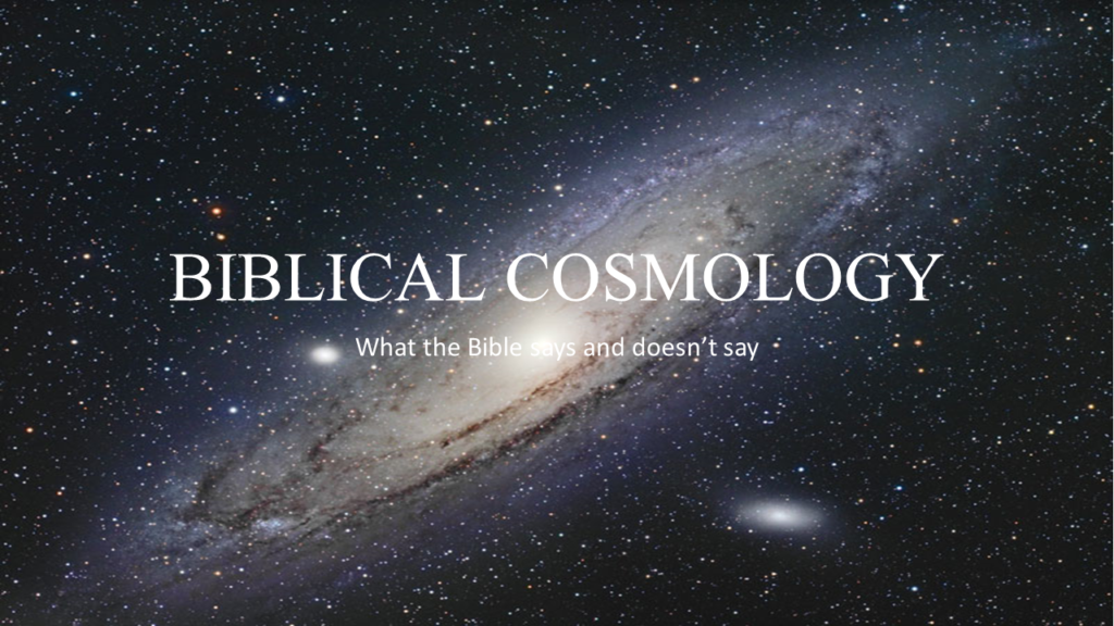 Biblical Cosmology Series, Parts 1-8
